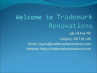 236 28 Ave NE
Calgary, ABT2E 2B1
Email: inquiry@trademarkrenovations.com
Website :https://trademarkrenovations.com/
 