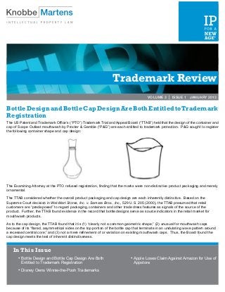VOLUME 2 | ISSUE 3	              MARCH 2012




                                                                  Trademark Review
                                                                                        VOLUME 3 | ISSUE 1 JANUARY 2013


Bottle Design and Bottle Cap Design Are Both Entitled to Trademark
Registration
The US Patent and Trademark Office’s (“PTO”) Trademark Trial and Appeal Board (“TTAB”) held that the design of the container and
cap of Scope Outlast mouthwash by Procter & Gamble (“P&G”) are each entitled to trademark protection. P&G sought to register
the following container shape and cap design:




				                                             			

The Examining Attorney at the PTO refused registration, finding that the marks were non-distinctive product packaging and merely
ornamental.

The TTAB considered whether the overall product packaging and cap design are each inherently distinctive. Based on the
Supreme Court decision in Wal-Mart Stores, Inc. v. Samara Bros., Inc., 529 U.S. 205 (2000), the TTAB presumed that retail
customers are “predisposed” to regard packaging, containers and other trade dress features as signals of the source of the
product. Further, the TTAB found evidence in the record that bottle designs serve as source indicators in the retail market for
mouthwash products.

As to the cap design, the TTAB found that it is (1) “clearly not a common geometric shape;” (2) unusual for mouthwash caps
because of its “flared, asymmetrical sides on the top portion of the bottle cap that terminate in an undulating wave pattern around
a recessed central core;” and (3) not a mere refinement of or variation on existing mouthwash caps. Thus, the Board found the
cap design meets the test of inherent distinctiveness.


    In This Issue
       •	Bottle Design and Bottle Cap Design Are Both                        •	Apple Loses Claim Against Amazon for Use of
         Entitled to Trademark Registration                                    Appstore
       •	Disney Owns Winnie-the-Pooh Trademarks
 