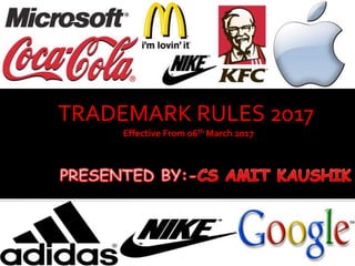 TRADEMARK RULES 2017
Effective From 06th March 2017
 
