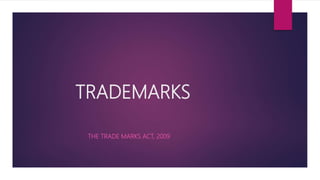 TRADEMARKS
THE TRADE MARKS ACT, 2009
 