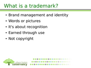 What is a trademark?
● Brand management and identity
● Words or pictures
● It's about recognition
● Earned through use
● Not copyright
 