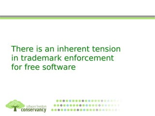 There is an inherent tension
in trademark enforcement
for free software
 