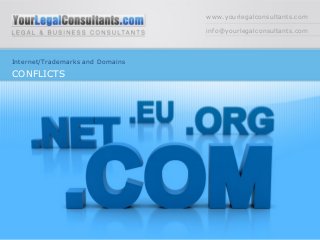 www.yourlegalconsultants.com
info@yourlegalconsultants.com
Internet/Trademarks and Domains
CONFLICTS
 