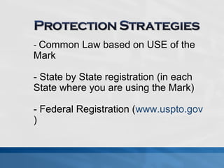 - Common Law based on USE of the 
Mark 
- State by State registration (in each 
State where you are using the Mark) 
- Federal Registration (www.uspto.gov 
) 
 