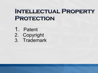 1. Patent 
2. Copyright 
3. Trademark 
 