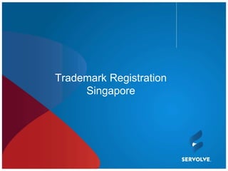 Trademark Registration
     Singapore
 