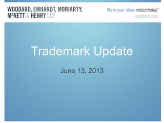 Trademark Update
June 13, 2013
 