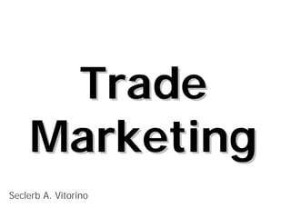 TradeTrade
MarketingMarketing
Seclerb A. Vitorino
 