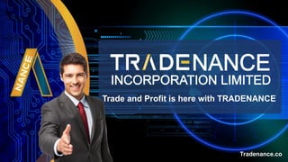 Trade and Profit is here with TRADENANCE
Tradenance.co
 