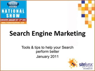 Search Engine Marketing Tools & tips to help your Search perform better January 201 1 