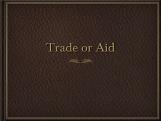 Trade or Aid 