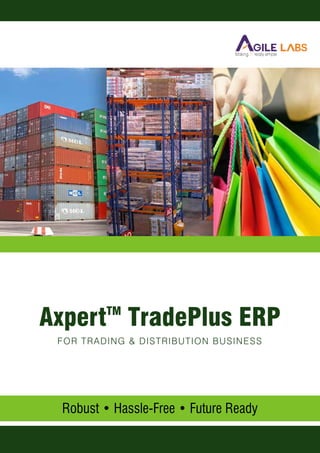 AxpertTM
TradePlus ERP
FOR TRADING & DISTRIBUTION BUSINESS
Robust • Hassle-Free • Future Ready
 