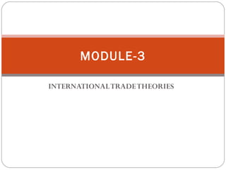 MODULE-3

INTERNATIONAL TRADE THEORIES
 