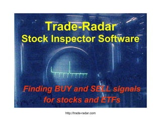 Trade-Radar Stock Inspector Software Finding BUY and SELL signals for stocks and ETFs http://trade-radar.com 