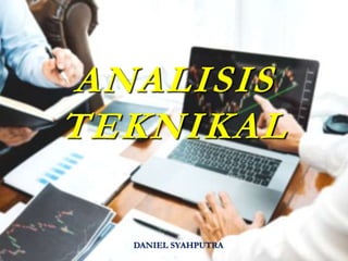 1
ANALISIS
TEKNIKAL
DANIEL SYAHPUTRA
 