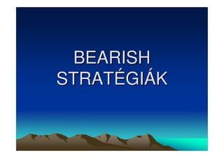 BEARISH 
STRATÉGIÁK 
 