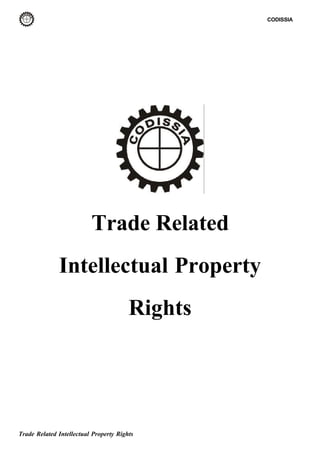 Trade Related Intellectual Property Rights
CODISSIA
Trade Related
Intellectual Property
Rights
 