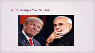 After Trump’s “Acche Din”
 