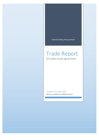 External	Policy	Procurement		
Trade	Report	
EU-Indian	trade	agreements	
Rianne	van	Mierlo	(1436457mierlo)		
Academic	year	2017-2018	
 