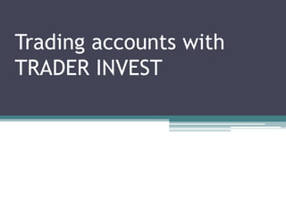 Trading accounts with
TRADER INVEST
 