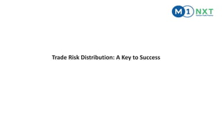 Trade Risk Distribution: A Key to Success
 