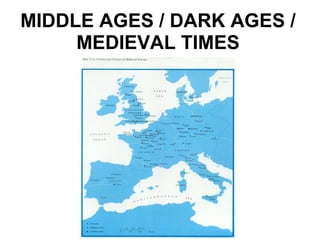 MIDDLE AGES / DARK AGES / MEDIEVAL TIMES 