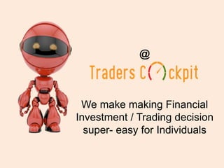 @
We make making Financial
Investment / Trading decision
super- easy for Individuals
 