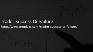 Trader Success Or Failure
http://www.netpicks.com/trader-success-or-failure/
 