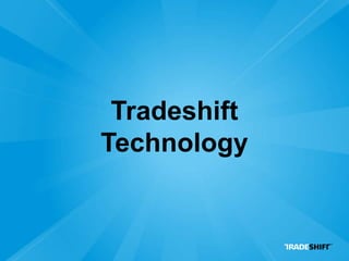 Tradeshift
Technology
 