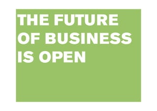 THE FUTURE
OF BUSINESS
IS OPEN
 