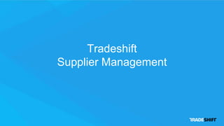 Tradeshift
Supplier Management
 