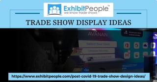 TRADE SHOW DISPLAY IDEAS
https://www.exhibitpeople.com/post-covid-19-trade-show-design-ideas/
 