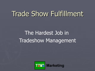 Trade Show Fulfillment The Hardest Job in  Tradeshow Management 