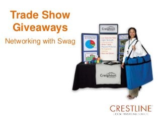 Trade Show
Giveaways
Networking with Swag

 