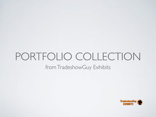 PORTFOLIO COLLECTION
fromTradeshowGuy Exhibits
 