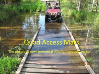 Quad Access Mats
The portable, environmental solution to quad access.
 