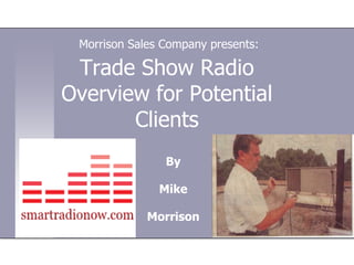 Morrison Sales Company presents: Trade Show Radio Overview for Potential Clients By Mike Morrison 