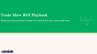 Trade Show ROI Playbook
What you need to know to make the most out of your next trade show
 