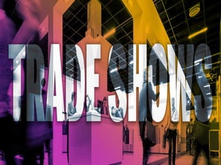 HISTORY & EVOLUTION OF TRADE
SHOWS
 