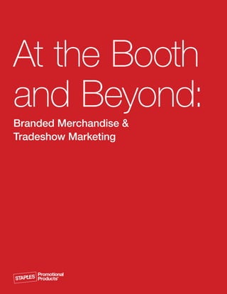 At the Booth
and Beyond:
Branded Merchandise &
Tradeshow Marketing
 
