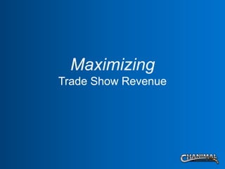 Maximizing
Trade Show Revenue
 