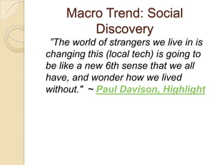 Macro Trend: Social
        Discovery
 ”The world of strangers we live in is
changing this (local tech) is going to
be lik...