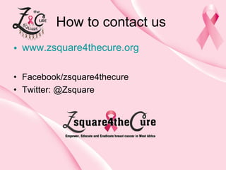 How to contact us
• www.zsquare4thecure.org
• Facebook/zsquare4thecure
• Twitter: @Zsquare

 