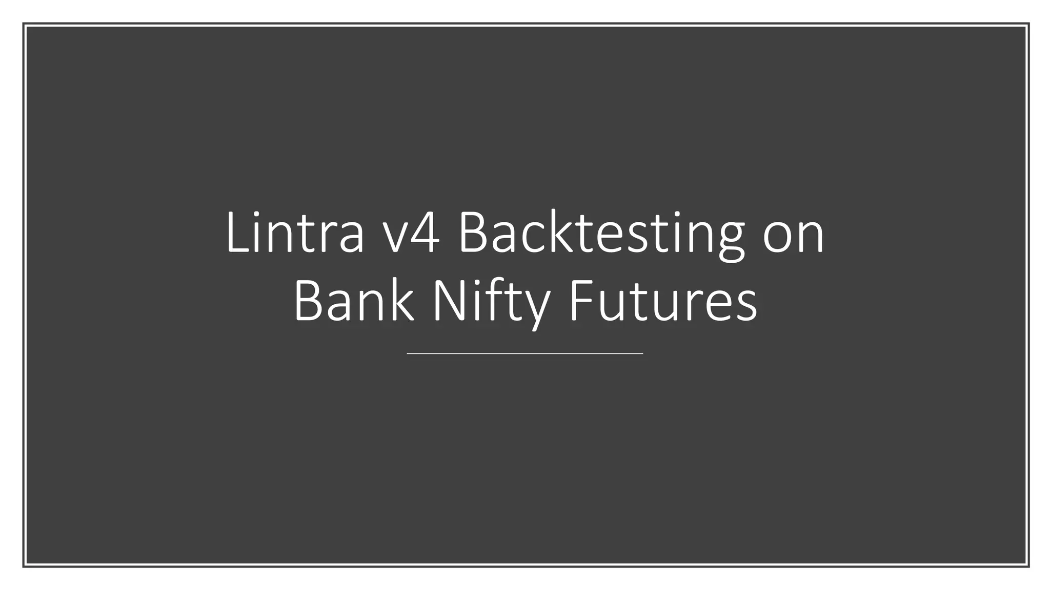 Lintra v4 Backtesting on
Bank Nifty Futures
 