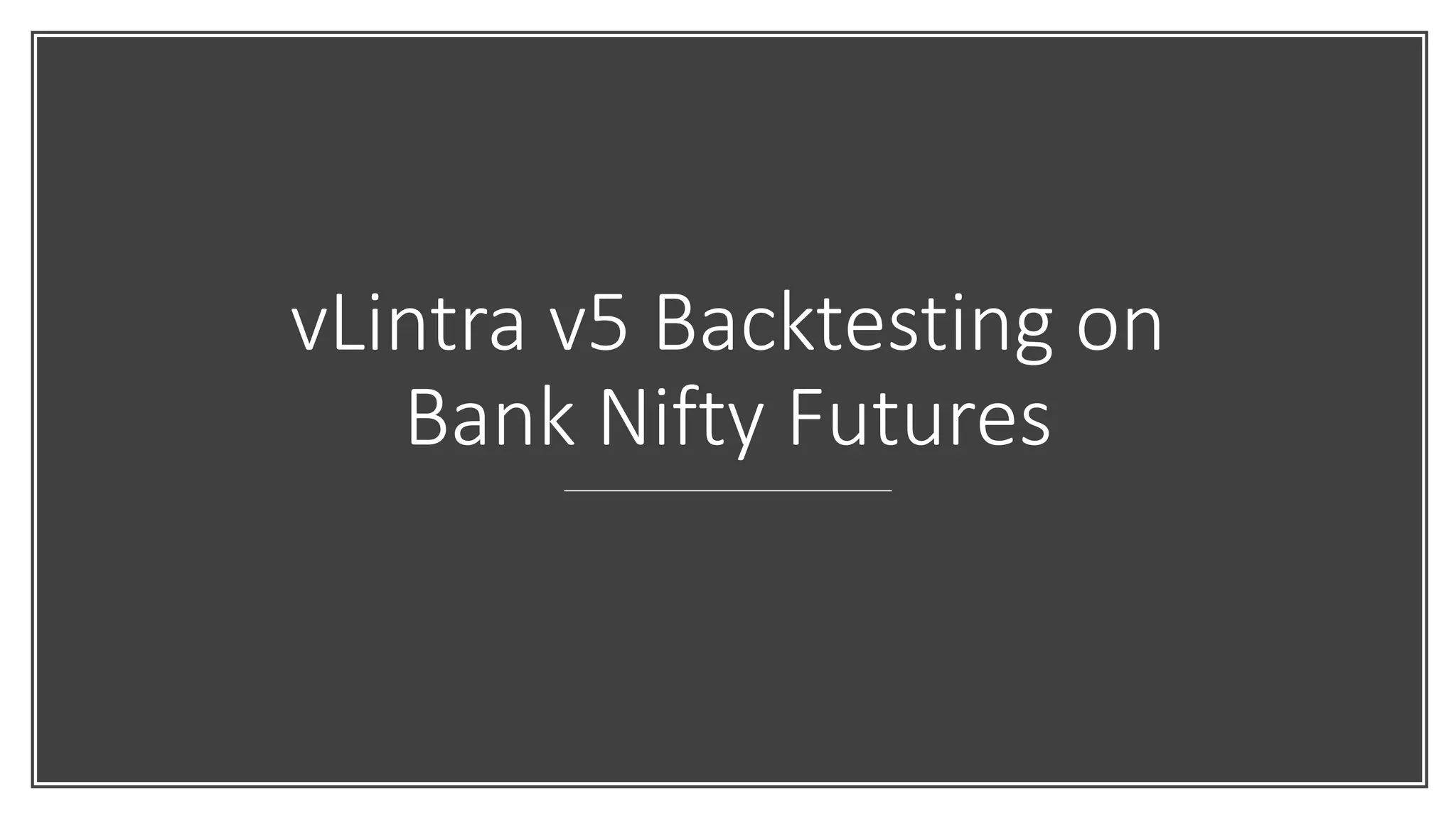 vLintra v5 Backtesting on
Bank Nifty Futures
 
