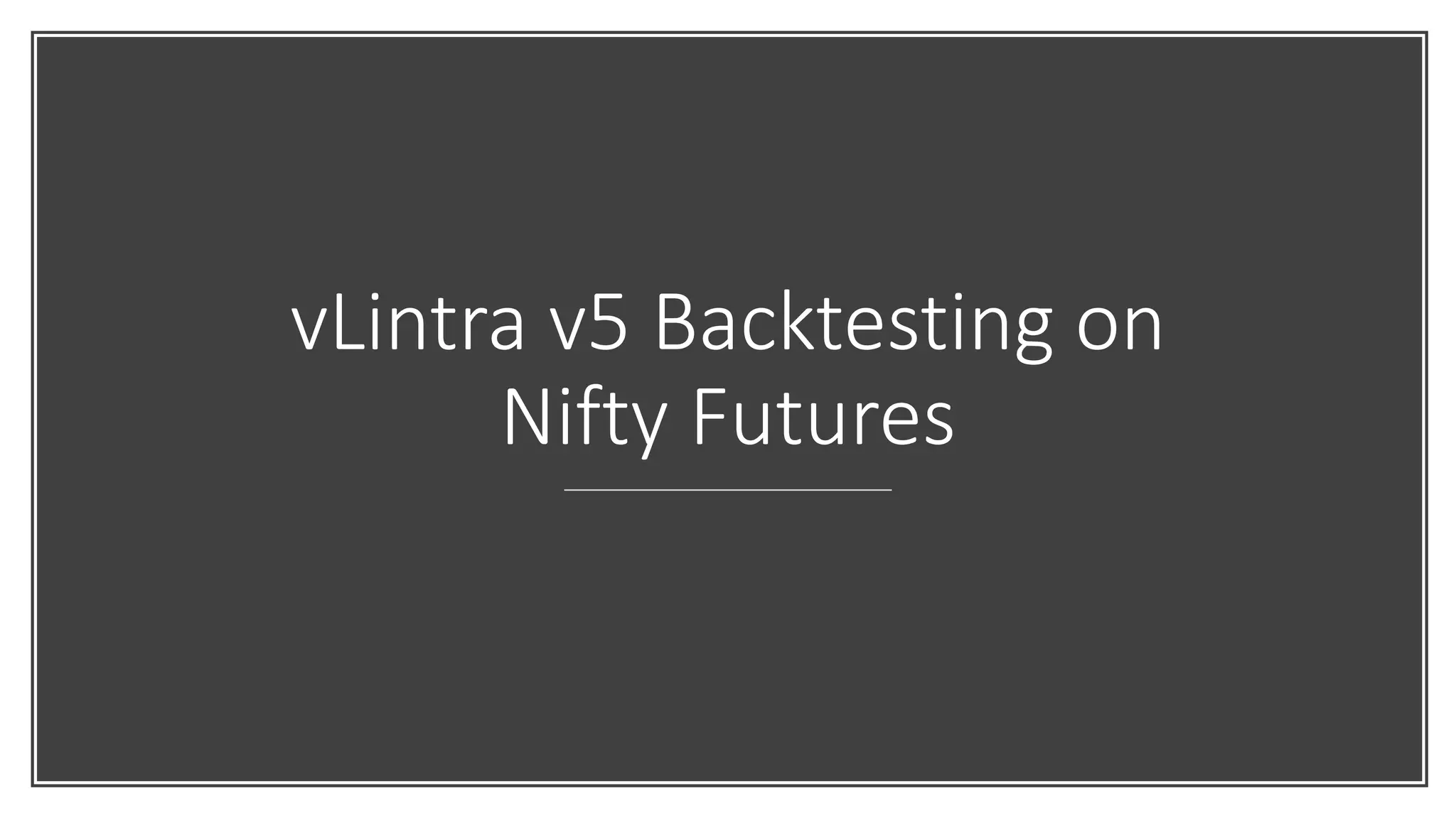 vLintra v5 Backtesting on
Nifty Futures
 
