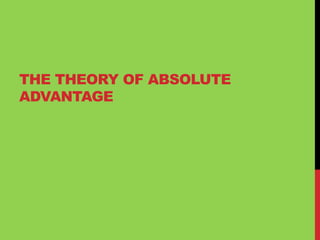 THE THEORY OF ABSOLUTE
ADVANTAGE
 