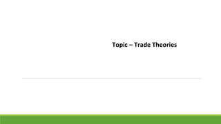 Topic – Trade Theories
 