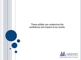 These pitfalls can undermine the
confidence and impact of our words.
 