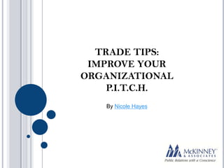 TRADE TIPS:
 IMPROVE YOUR
ORGANIZATIONAL
    P.I.T.C.H.
   By Nicole Hayes
 